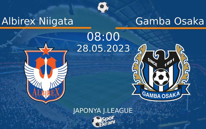 28 Mayıs 2023 Albirex Niigata vs Gamba Osaka maçı Hangi Kanalda Saat Kaçta Yayınlanacak? 28 Mayıs 2023 Albirex Niigata vs Gamba Osaka maçı Hangi Kanalda Saat Kaçta Yayınlanacak?