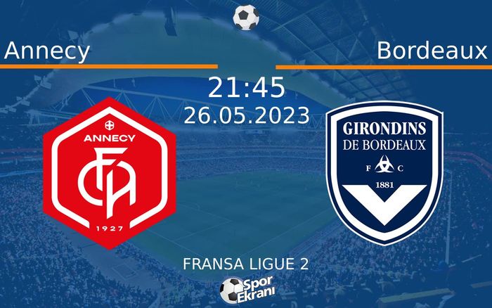 26 Mayıs 2023 Annecy vs Bordeaux maçı Hangi Kanalda Saat Kaçta Yayınlanacak? 26 Mayıs 2023 Annecy vs Bordeaux maçı Hangi Kanalda Saat Kaçta Yayınlanacak?