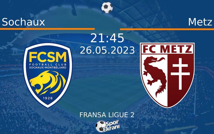 26 Mayıs 2023 Sochaux vs Metz maçı Hangi Kanalda Saat Kaçta Yayınlanacak?