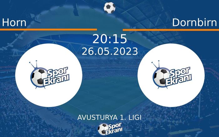 26 Mayıs 2023 Horn vs Dornbirn maçı Hangi Kanalda Saat Kaçta Yayınlanacak?