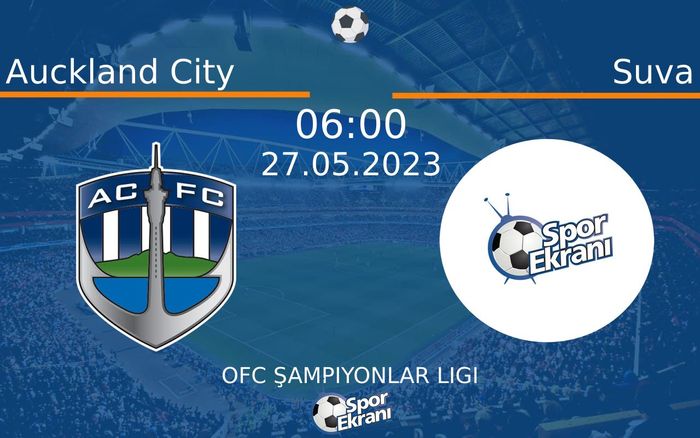 27 Mayıs 2023 Auckland City vs Suva maçı Hangi Kanalda Saat Kaçta Yayınlanacak? 27 Mayıs 2023 Auckland City vs Suva maçı Hangi Kanalda Saat Kaçta Yayınlanacak?