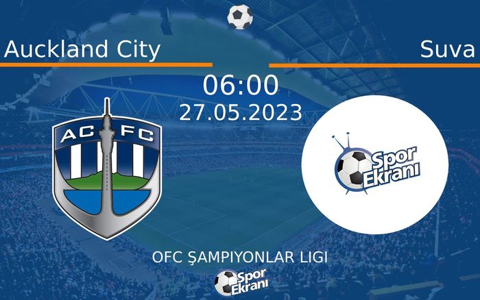 27 Mayıs 2023 Auckland City vs Suva maçı Hangi Kanalda Saat Kaçta Yayınlanacak?