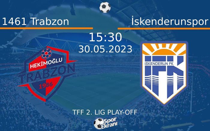 30 Mayıs 2023 1461 Trabzon vs İskenderunspor maçı Hangi Kanalda Saat Kaçta Yayınlanacak?