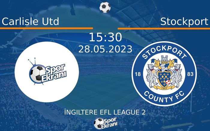 28 Mayıs 2023 Carlisle Utd vs Stockport maçı Hangi Kanalda Saat Kaçta Yayınlanacak? 28 Mayıs 2023 Carlisle Utd vs Stockport maçı Hangi Kanalda Saat Kaçta Yayınlanacak?