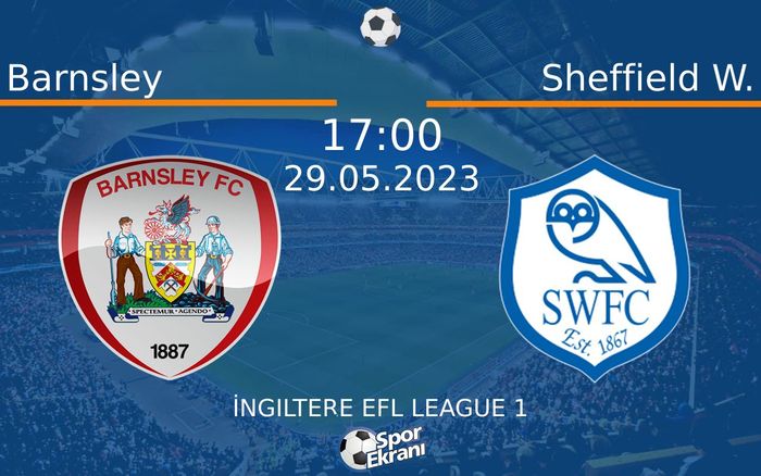 29 Mayıs 2023 Barnsley vs Sheffield W. maçı Hangi Kanalda Saat Kaçta Yayınlanacak? 29 Mayıs 2023 Barnsley vs Sheffield W. maçı Hangi Kanalda Saat Kaçta Yayınlanacak?