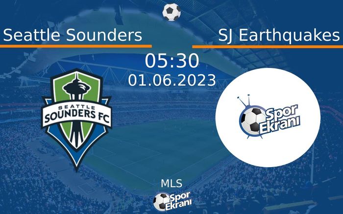 01 Haziran 2023 Seattle Sounders vs SJ Earthquakes maçı Hangi Kanalda Saat Kaçta Yayınlanacak?