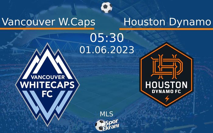 01 Haziran 2023 Vancouver W.Caps vs Houston Dynamo maçı Hangi Kanalda Saat Kaçta Yayınlanacak?