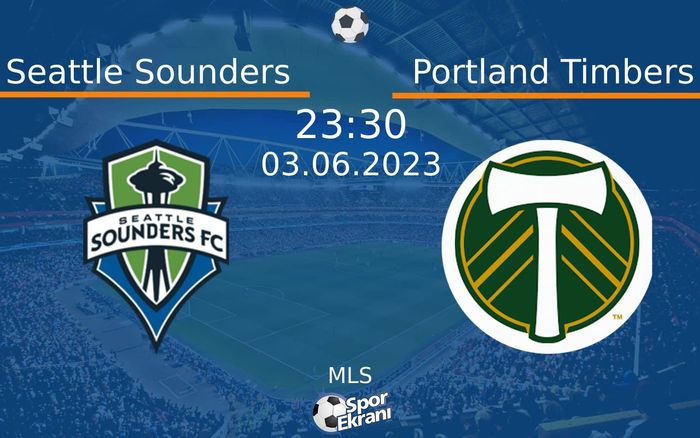 03 Haziran 2023 Seattle Sounders vs Portland Timbers maçı Hangi Kanalda Saat Kaçta Yayınlanacak?