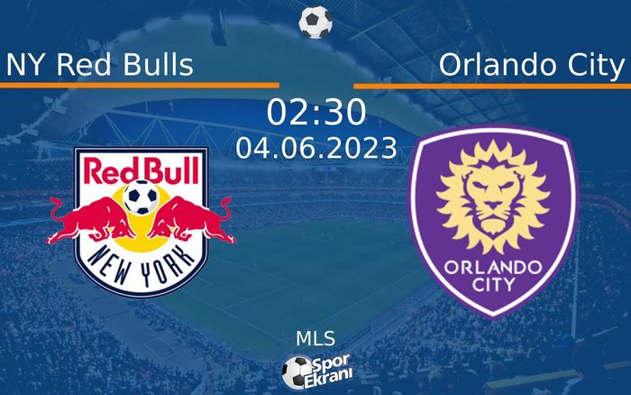 04 Haziran 2023 NY Red Bulls vs Orlando City maçı Hangi Kanalda Saat Kaçta Yayınlanacak?