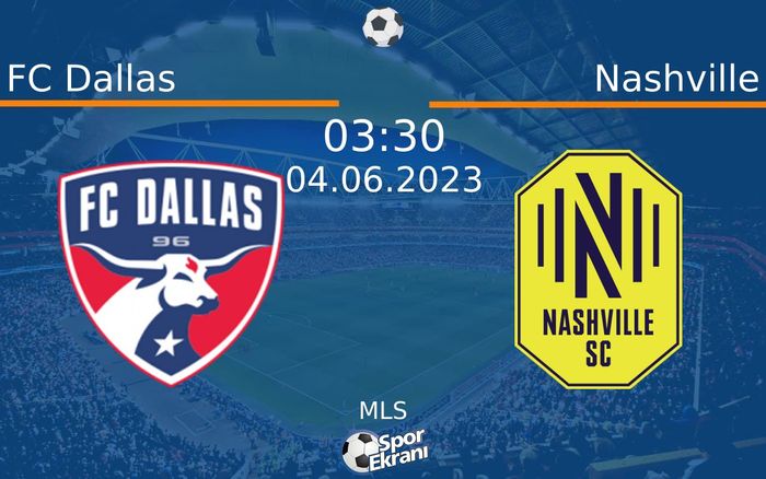 04 Haziran 2023 FC Dallas vs Nashville maçı Hangi Kanalda Saat Kaçta Yayınlanacak?