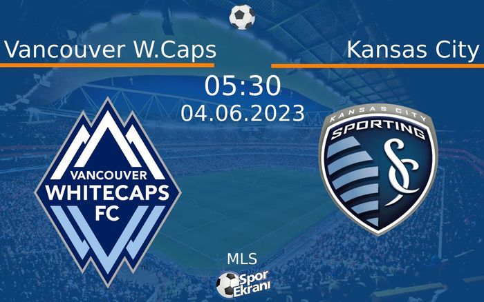 04 Haziran 2023 Vancouver W.Caps vs Kansas City maçı Hangi Kanalda Saat Kaçta Yayınlanacak? 04 Haziran 2023 Vancouver W.Caps vs Kansas City maçı Hangi Kanalda Saat Kaçta Yayınlanacak?