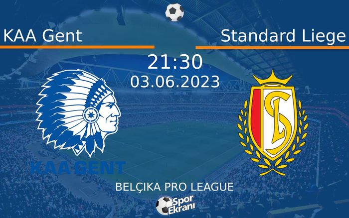 03 Haziran 2023 KAA Gent vs Standard Liege maçı Hangi Kanalda Saat Kaçta Yayınlanacak?