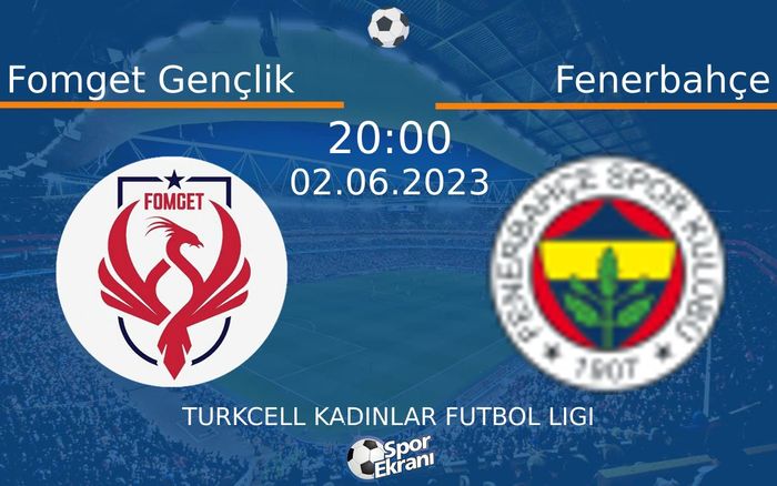 02 Haziran 2023 Fomget Gençlik vs Fenerbahçe maçı Hangi Kanalda Saat Kaçta Yayınlanacak? 02 Haziran 2023 Fomget Gençlik vs Fenerbahçe maçı Hangi Kanalda Saat Kaçta Yayınlanacak?