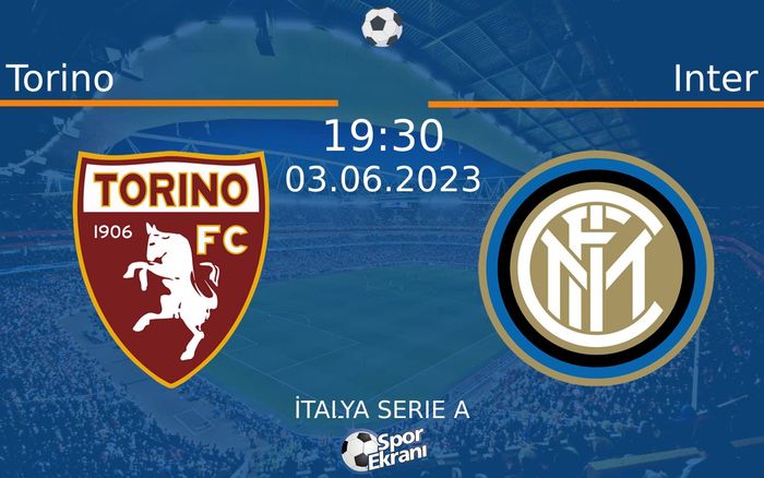 03 Haziran 2023 Torino vs Inter maçı Hangi Kanalda Saat Kaçta Yayınlanacak?