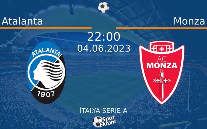 04 Haziran 2023 Atalanta vs Monza maçı Hangi Kanalda Saat Kaçta Yayınlanacak?