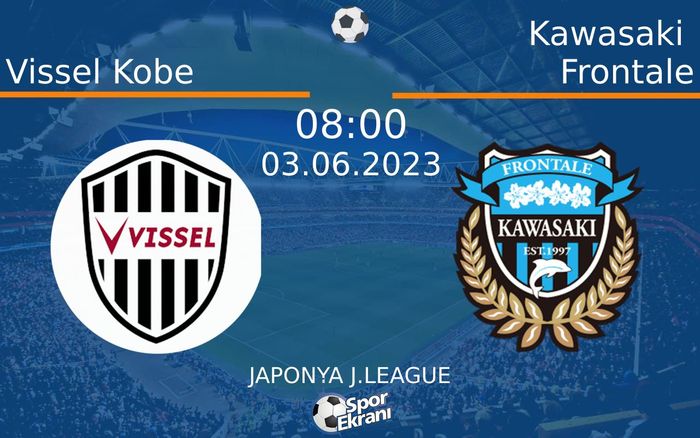 03 Haziran 2023 Vissel Kobe vs Kawasaki Frontale maçı Hangi Kanalda Saat Kaçta Yayınlanacak? 03 Haziran 2023 Vissel Kobe vs Kawasaki Frontale maçı Hangi Kanalda Saat Kaçta Yayınlanacak?