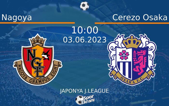 03 Haziran 2023 Nagoya vs Cerezo Osaka maçı Hangi Kanalda Saat Kaçta Yayınlanacak? 03 Haziran 2023 Nagoya vs Cerezo Osaka maçı Hangi Kanalda Saat Kaçta Yayınlanacak?
