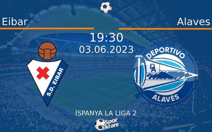 03 Haziran 2023 Eibar vs Alaves maçı Hangi Kanalda Saat Kaçta Yayınlanacak?