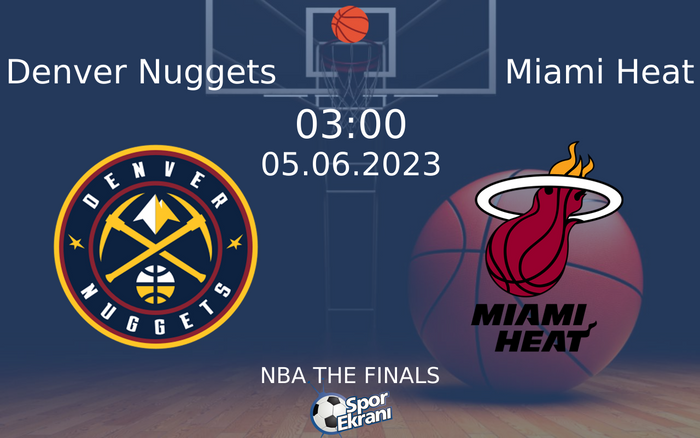05 Haziran 2023 Denver Nuggets vs Miami Heat maçı Hangi Kanalda Saat Kaçta Yayınlanacak? 05 Haziran 2023 Denver Nuggets vs Miami Heat maçı Hangi Kanalda Saat Kaçta Yayınlanacak?