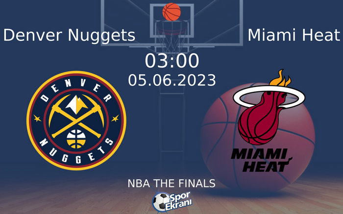 05 Haziran 2023 Denver Nuggets vs Miami Heat maçı Hangi Kanalda Saat Kaçta Yayınlanacak?