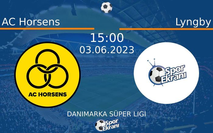 03 Haziran 2023 AC Horsens vs Lyngby maçı Hangi Kanalda Saat Kaçta Yayınlanacak?