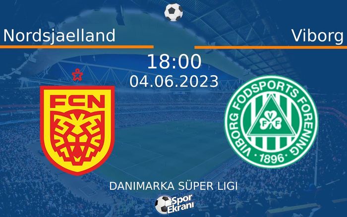 04 Haziran 2023 Nordsjaelland vs Viborg maçı Hangi Kanalda Saat Kaçta Yayınlanacak?