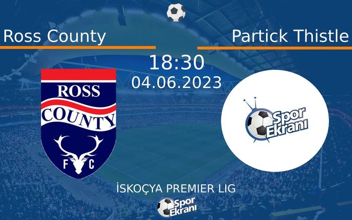 04 Haziran 2023 Ross County vs Partick Thistle maçı Hangi Kanalda Saat Kaçta Yayınlanacak?