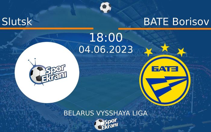 04 Haziran 2023 Slutsk vs BATE Borisov maçı Hangi Kanalda Saat Kaçta Yayınlanacak?