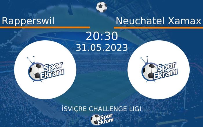 31 Mayıs 2023 Rapperswil vs Neuchatel Xamax maçı Hangi Kanalda Saat Kaçta Yayınlanacak?