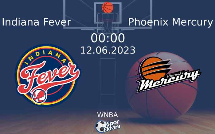 12 Haziran 2023 Indiana Fever vs Phoenix Mercury maçı Hangi Kanalda Saat Kaçta Yayınlanacak?