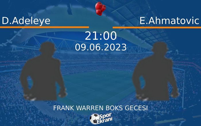 09 Haziran 2023 D.Adeleye vs E.Ahmatovic maçı Hangi Kanalda Saat Kaçta Yayınlanacak? 09 Haziran 2023 D.Adeleye vs E.Ahmatovic maçı Hangi Kanalda Saat Kaçta Yayınlanacak?