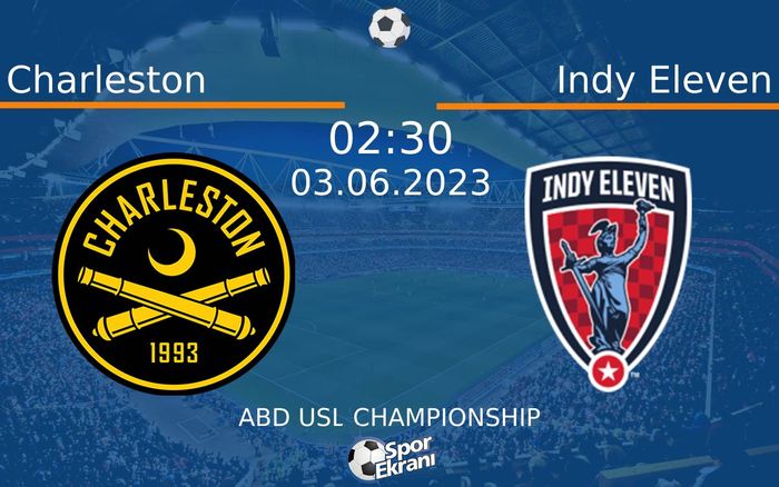 03 Haziran 2023 Charleston vs Indy Eleven maçı Hangi Kanalda Saat Kaçta Yayınlanacak?