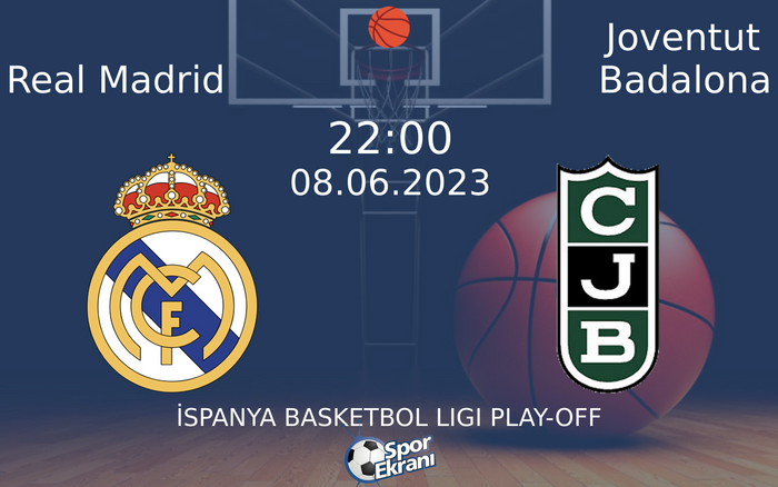 08 Haziran 2023 Real Madrid vs Joventut Badalona maçı Hangi Kanalda Saat Kaçta Yayınlanacak?