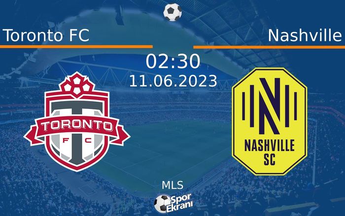 11 Haziran 2023 Toronto FC vs Nashville maçı Hangi Kanalda Saat Kaçta Yayınlanacak?