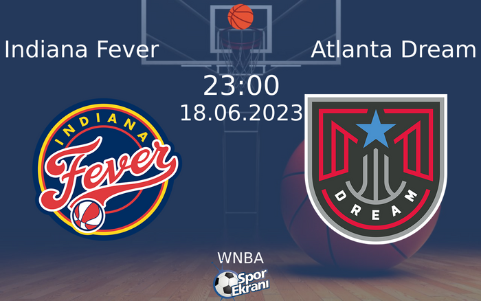 18 Haziran 2023 Indiana Fever vs Atlanta Dream maçı Hangi Kanalda Saat Kaçta Yayınlanacak? 18 Haziran 2023 Indiana Fever vs Atlanta Dream maçı Hangi Kanalda Saat Kaçta Yayınlanacak?