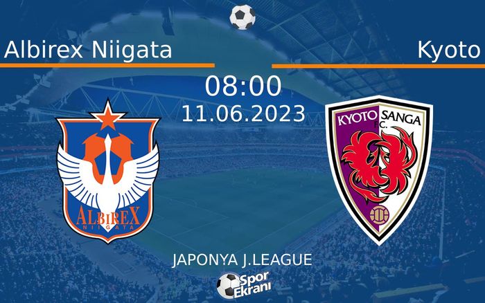 11 Haziran 2023 Albirex Niigata vs Kyoto maçı Hangi Kanalda Saat Kaçta Yayınlanacak? 11 Haziran 2023 Albirex Niigata vs Kyoto maçı Hangi Kanalda Saat Kaçta Yayınlanacak?