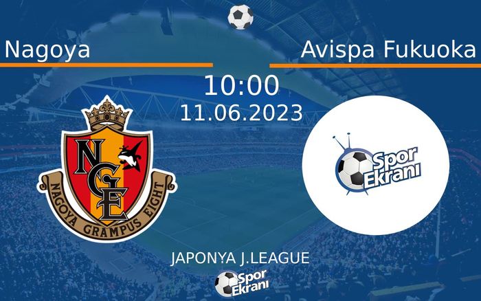 11 Haziran 2023 Nagoya vs Avispa Fukuoka maçı Hangi Kanalda Saat Kaçta Yayınlanacak? 11 Haziran 2023 Nagoya vs Avispa Fukuoka maçı Hangi Kanalda Saat Kaçta Yayınlanacak?