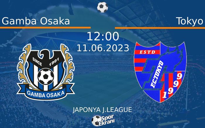 11 Haziran 2023 Gamba Osaka vs Tokyo maçı Hangi Kanalda Saat Kaçta Yayınlanacak? 11 Haziran 2023 Gamba Osaka vs Tokyo maçı Hangi Kanalda Saat Kaçta Yayınlanacak?