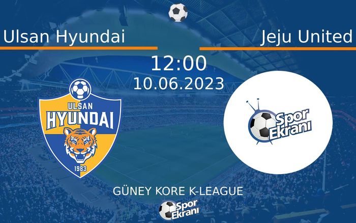10 Haziran 2023 Ulsan Hyundai vs Jeju United maçı Hangi Kanalda Saat Kaçta Yayınlanacak? 10 Haziran 2023 Ulsan Hyundai vs Jeju United maçı Hangi Kanalda Saat Kaçta Yayınlanacak?