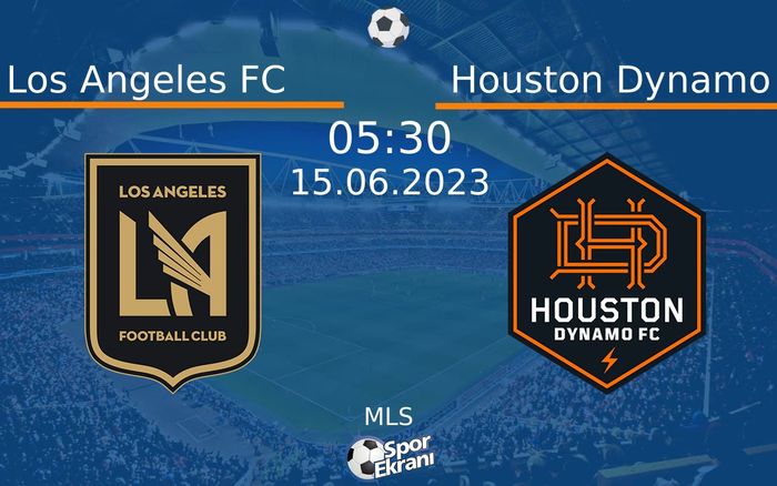 15 Haziran 2023 Los Angeles FC vs Houston Dynamo maçı Hangi Kanalda Saat Kaçta Yayınlanacak?