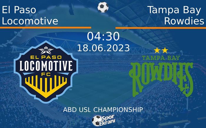 18 Haziran 2023 El Paso Locomotive vs Tampa Bay Rowdies maçı Hangi Kanalda Saat Kaçta Yayınlanacak? 18 Haziran 2023 El Paso Locomotive vs Tampa Bay Rowdies maçı Hangi Kanalda Saat Kaçta Yayınlanacak?