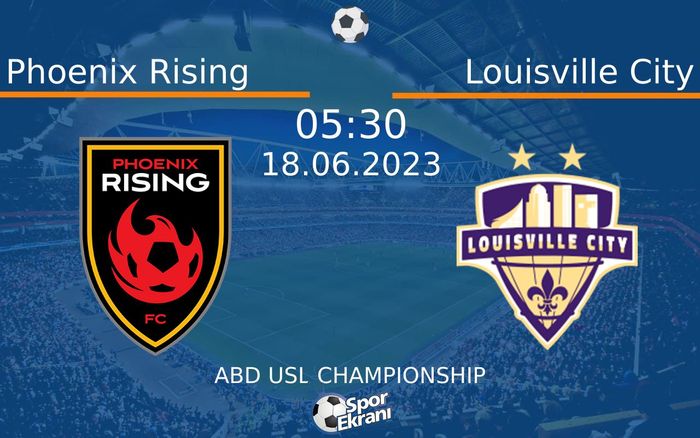 18 Haziran 2023 Phoenix Rising vs Louisville City maçı Hangi Kanalda Saat Kaçta Yayınlanacak?