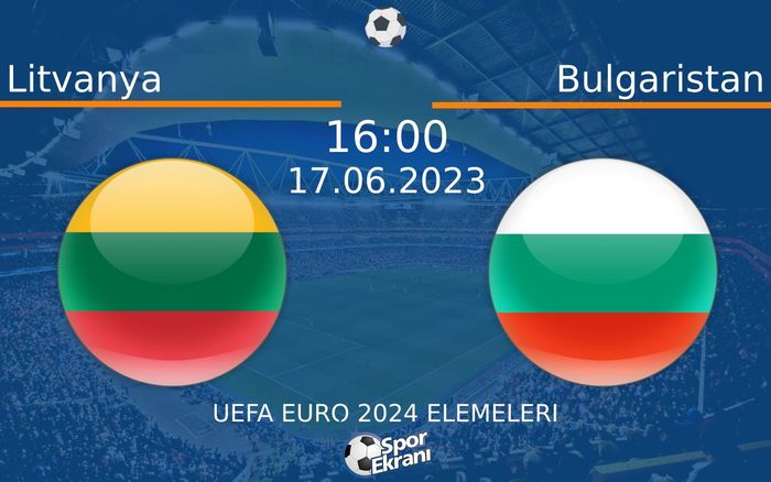 17 Haziran 2023 Litvanya vs Bulgaristan maçı Hangi Kanalda Saat Kaçta Yayınlanacak? 17 Haziran 2023 Litvanya vs Bulgaristan maçı Hangi Kanalda Saat Kaçta Yayınlanacak?