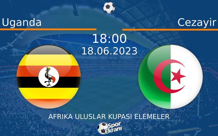 18 Haziran 2023 Uganda vs Cezayir maçı Hangi Kanalda Saat Kaçta Yayınlanacak? 18 Haziran 2023 Uganda vs Cezayir maçı Hangi Kanalda Saat Kaçta Yayınlanacak?