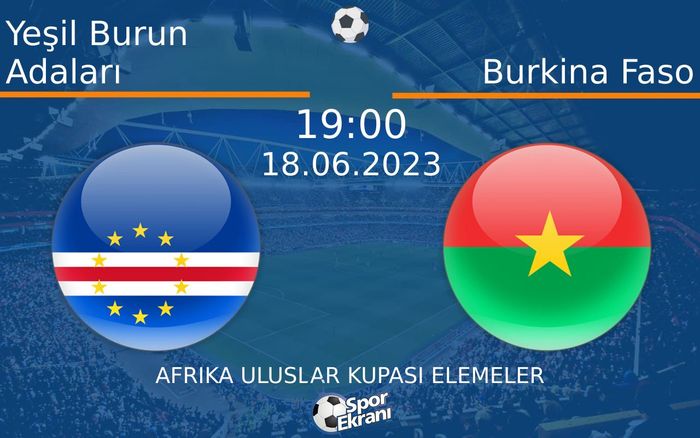 18 Haziran 2023 Yeşil Burun Adaları vs Burkina Faso maçı Hangi Kanalda Saat Kaçta Yayınlanacak? 18 Haziran 2023 Yeşil Burun Adaları vs Burkina Faso maçı Hangi Kanalda Saat Kaçta Yayınlanacak?