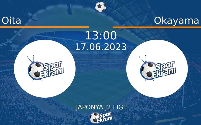 17 Haziran 2023 Oita vs Okayama maçı Hangi Kanalda Saat Kaçta Yayınlanacak? 17 Haziran 2023 Oita vs Okayama maçı Hangi Kanalda Saat Kaçta Yayınlanacak?