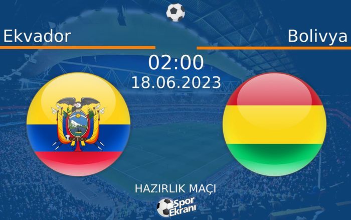 18 Haziran 2023 Ekvador vs Bolivya maçı Hangi Kanalda Saat Kaçta Yayınlanacak? 18 Haziran 2023 Ekvador vs Bolivya maçı Hangi Kanalda Saat Kaçta Yayınlanacak?