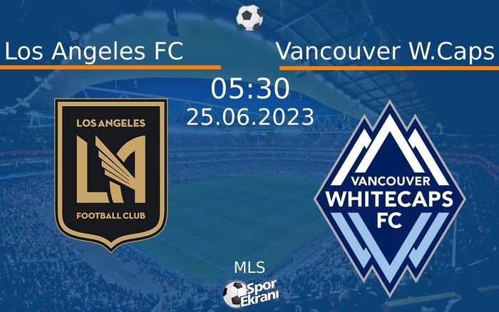 25 Haziran 2023 Los Angeles FC vs Vancouver W.Caps maçı Hangi Kanalda Saat Kaçta Yayınlanacak? 25 Haziran 2023 Los Angeles FC vs Vancouver W.Caps maçı Hangi Kanalda Saat Kaçta Yayınlanacak?