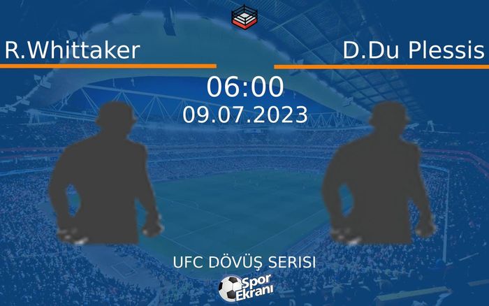 09 Temmuz 2023 R.Whittaker vs D.Du Plessis maçı Hangi Kanalda Saat Kaçta Yayınlanacak?