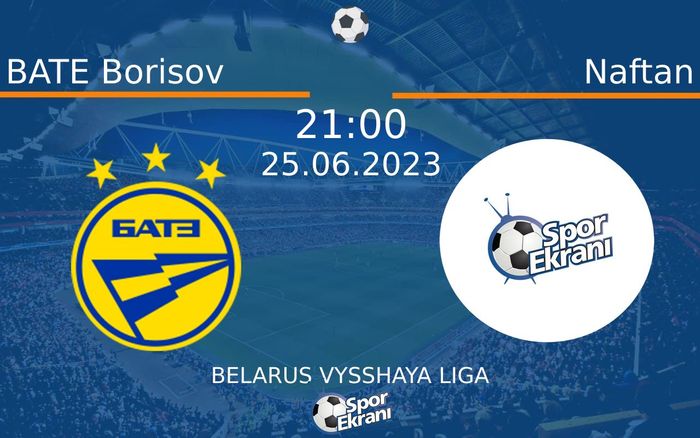 25 Haziran 2023 BATE Borisov vs Naftan maçı Hangi Kanalda Saat Kaçta Yayınlanacak? 25 Haziran 2023 BATE Borisov vs Naftan maçı Hangi Kanalda Saat Kaçta Yayınlanacak?
